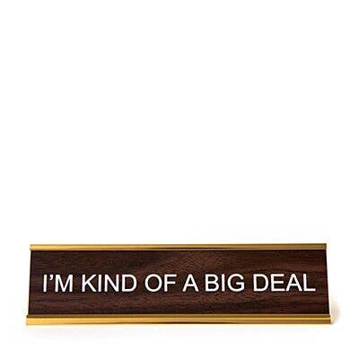 I'm Kind Of a Big Deal Nameplate: Walnut Deskplate