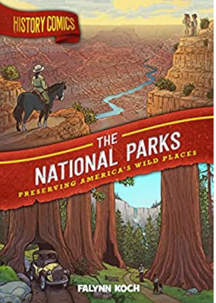 History Comics: The National Parks Preserving America's Wild Places by Falynn Koch