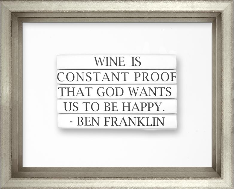 Wine is Constant Proof God Wants Us To Be Happy -- Benjamin Franklin - The Perfect Provenance